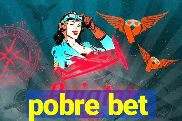 pobre bet